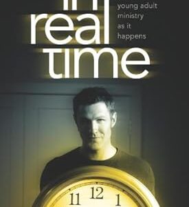 In Real Time: authentic young adult ministry as it happens