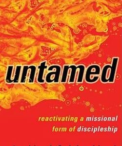 untamed: reactivating a missional form of discipleship